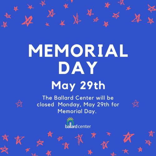 The Ballard Center will be closed Monday May 29th for Memorial Day